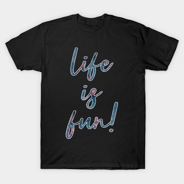 Life is fun T-Shirt by Senthilkumar Velusamy